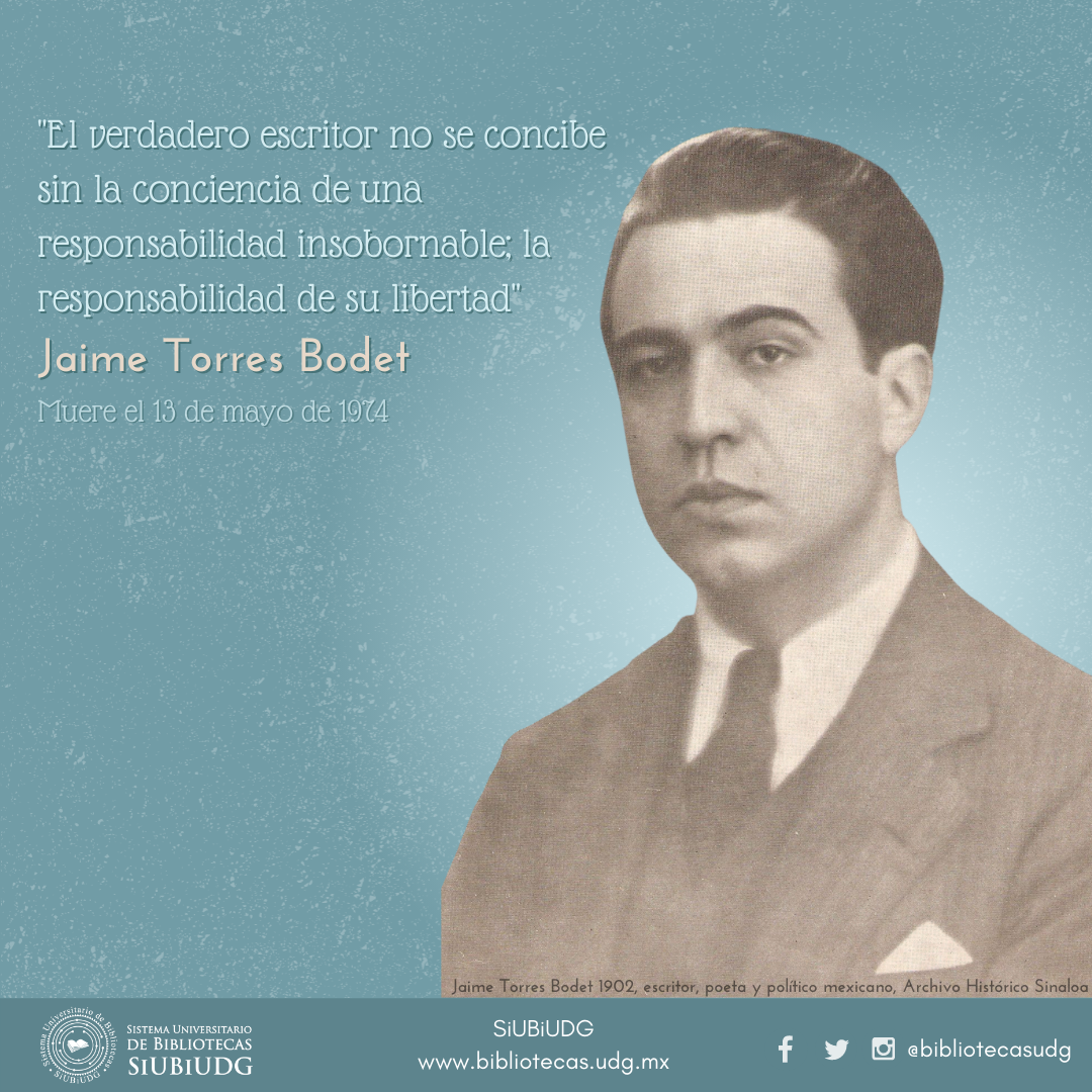 En la imagen se encuentra la fotografía de Jaime Torres Bodet, en el texto de la imagen dice: "El verdadero escritor no se concibe sin la conciencia de una responsabilidad insobornable; la responsabilidad de su libertad. Jaime Torres Bodet, muere el 13 de mayo de 1974"